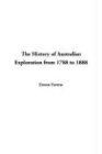 The History of Australian Exploration from 1788 to 1888 Books