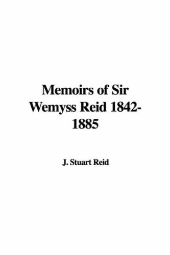 Memoirs of Sir Wemyss Reid 1842-1885 Books