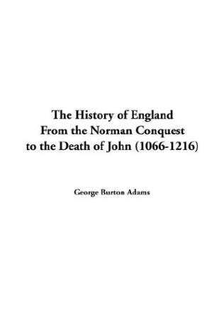 The History of England from the Norman Conquest to the Death of John 1066-1216 Politics & History
