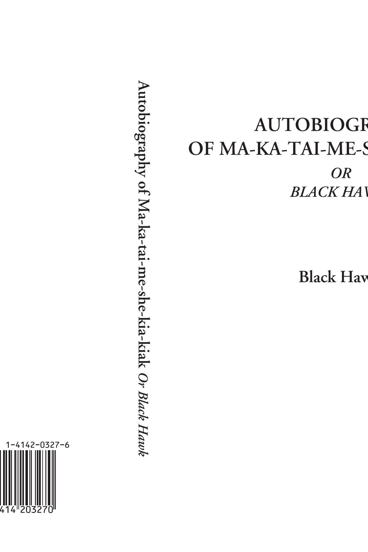 Autobiography of Ma-ka-tai-me-she-kia-kiak Or Black Hawk Memories