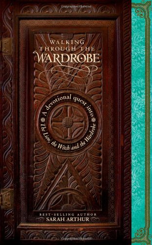 Walking Through the Wardrobe: A Devotional Quest into the Lion, the Witch, And the Wardrobe Education