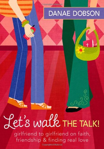 Let's Walk the Talk: Girlfriend to Girlfriend on Faith, Friendship & Finding Real Love book