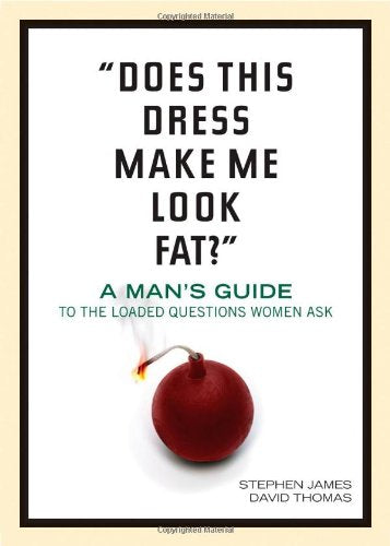 Does This Dress Make Me Look Fat?: A Man's Guide to the Loaded Questions Women Ask Psychology