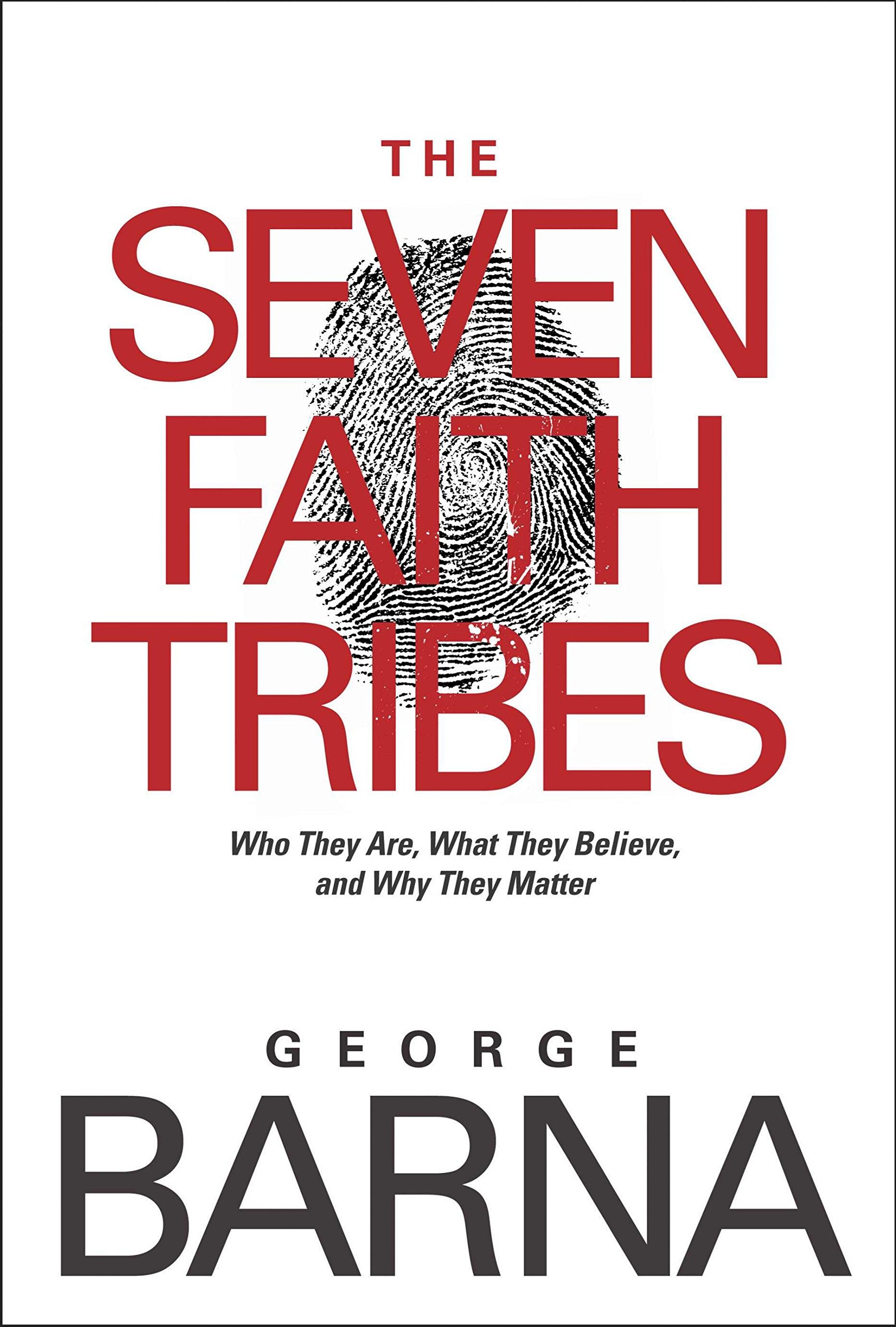The Seven Faith Tribes: Who They Are, What They Believe, and Why They Matter book