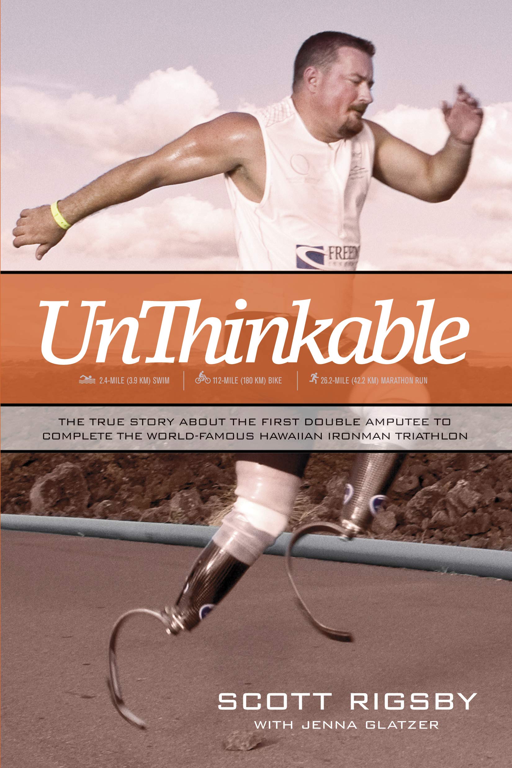 Unthinkable: The True Story about the First Double Amputee to Complete the World-Famous Hawaiian Iron Man Triathlon Sports