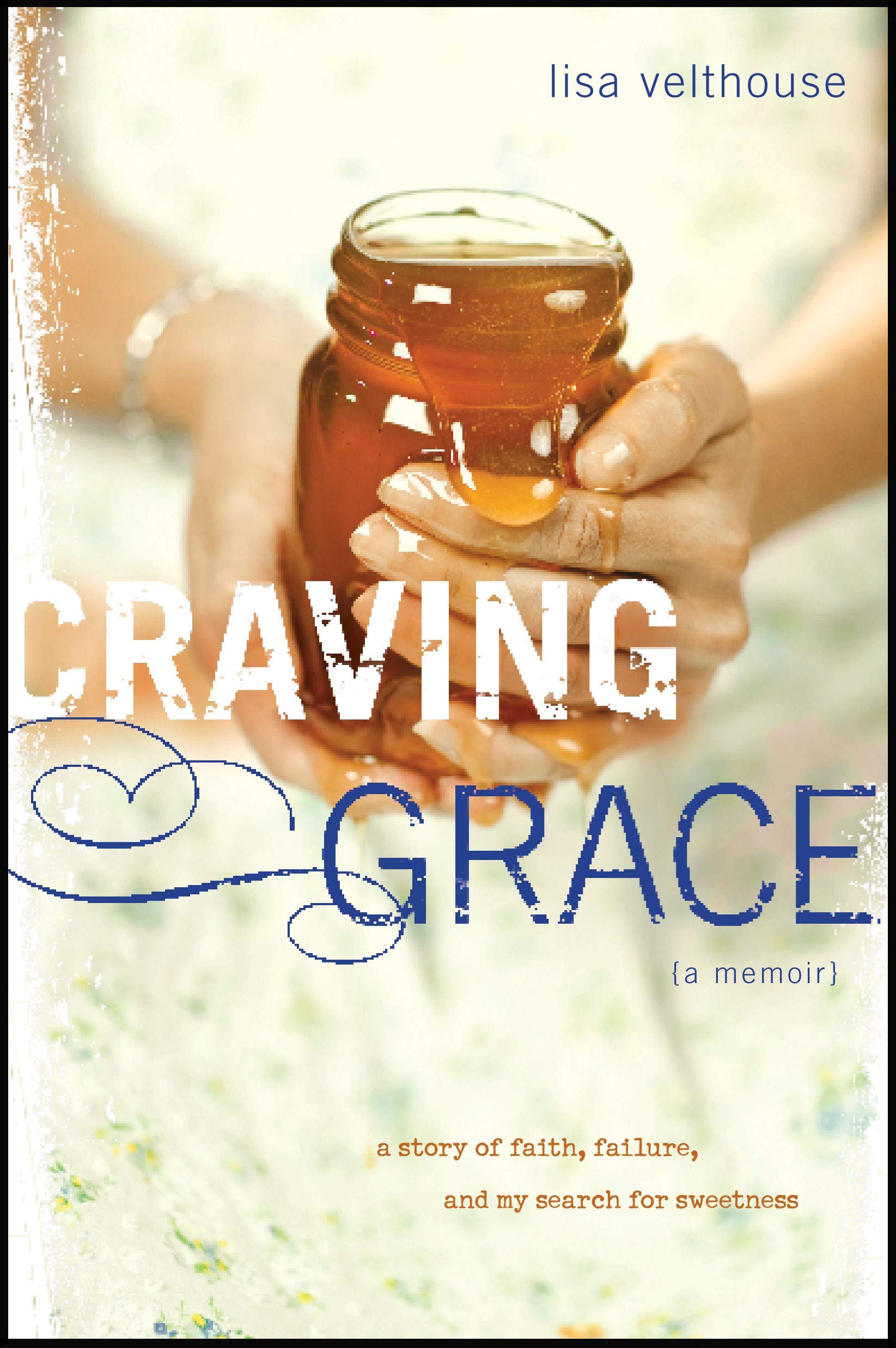Craving Grace: A Story of Faith, Failure, and My Search for Sweetness book