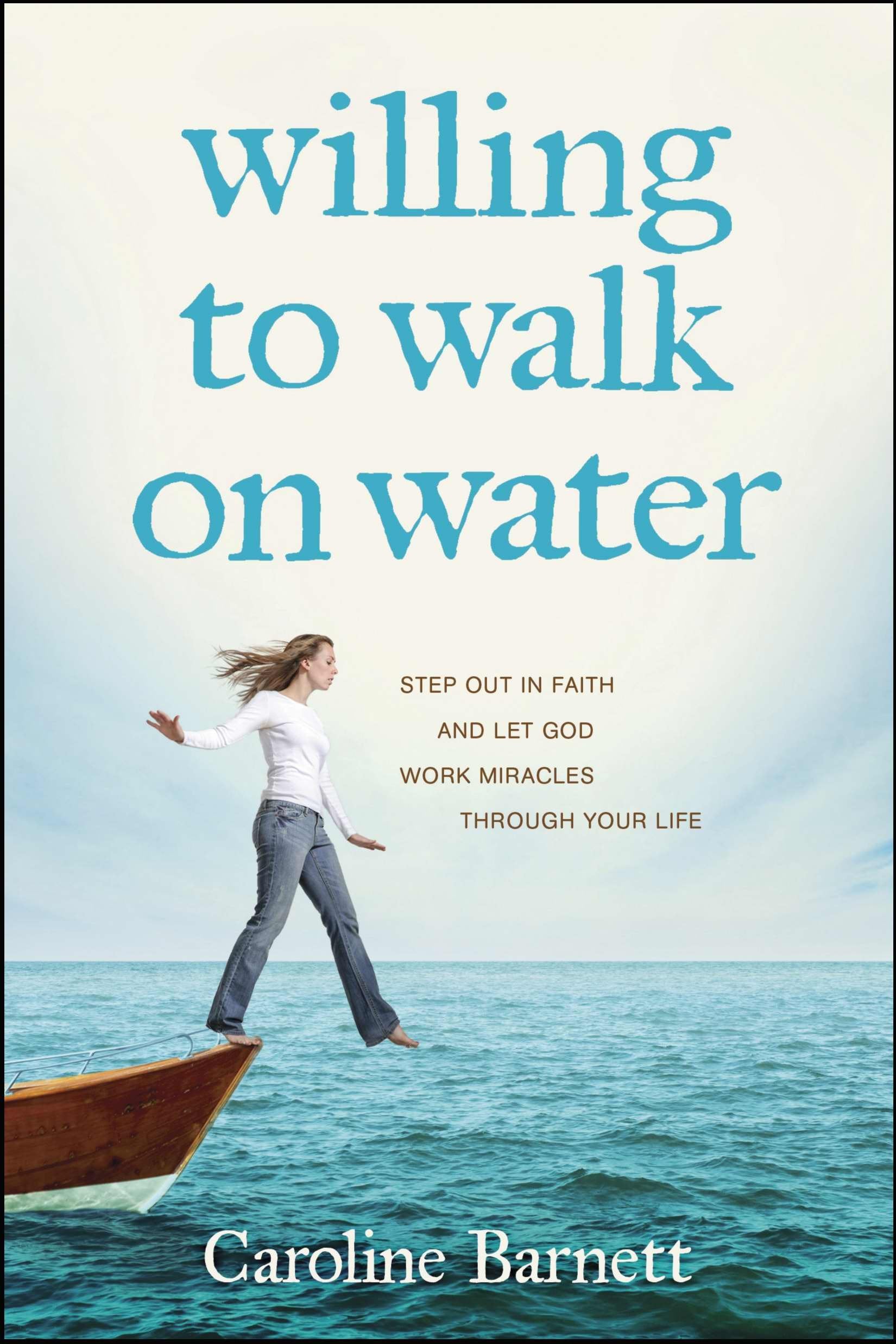 Willing to Walk on Water: Step Out in Faith and Let God Work Miracles Through Your Life Social Sciences