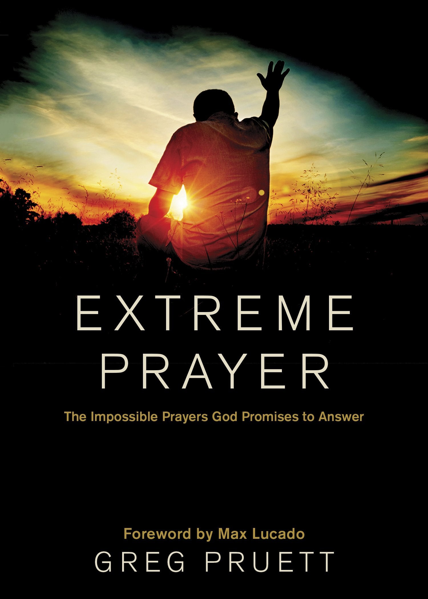 Extreme Prayer: The Impossible Prayers God Promises to Answer Religion & Esotericism