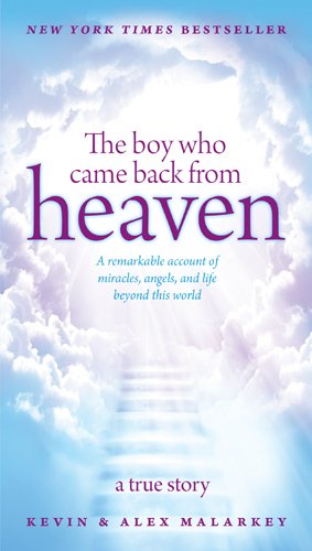 The Boy Who Came Back from Heaven: A Remarkable Account of Miracles, Angels, and Life Beyond This World Politics & Society