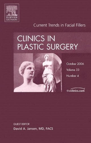 Current Trends in Facial Fillers, an Issue of Clinics in Plastic Surgery (The Clinics: Surgery) Medicine
