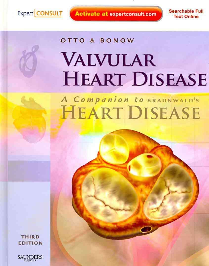 Valvular Heart Disease: A Companion to Braunwald's Heart Disease. Expert Consult - Online and Print Medicine