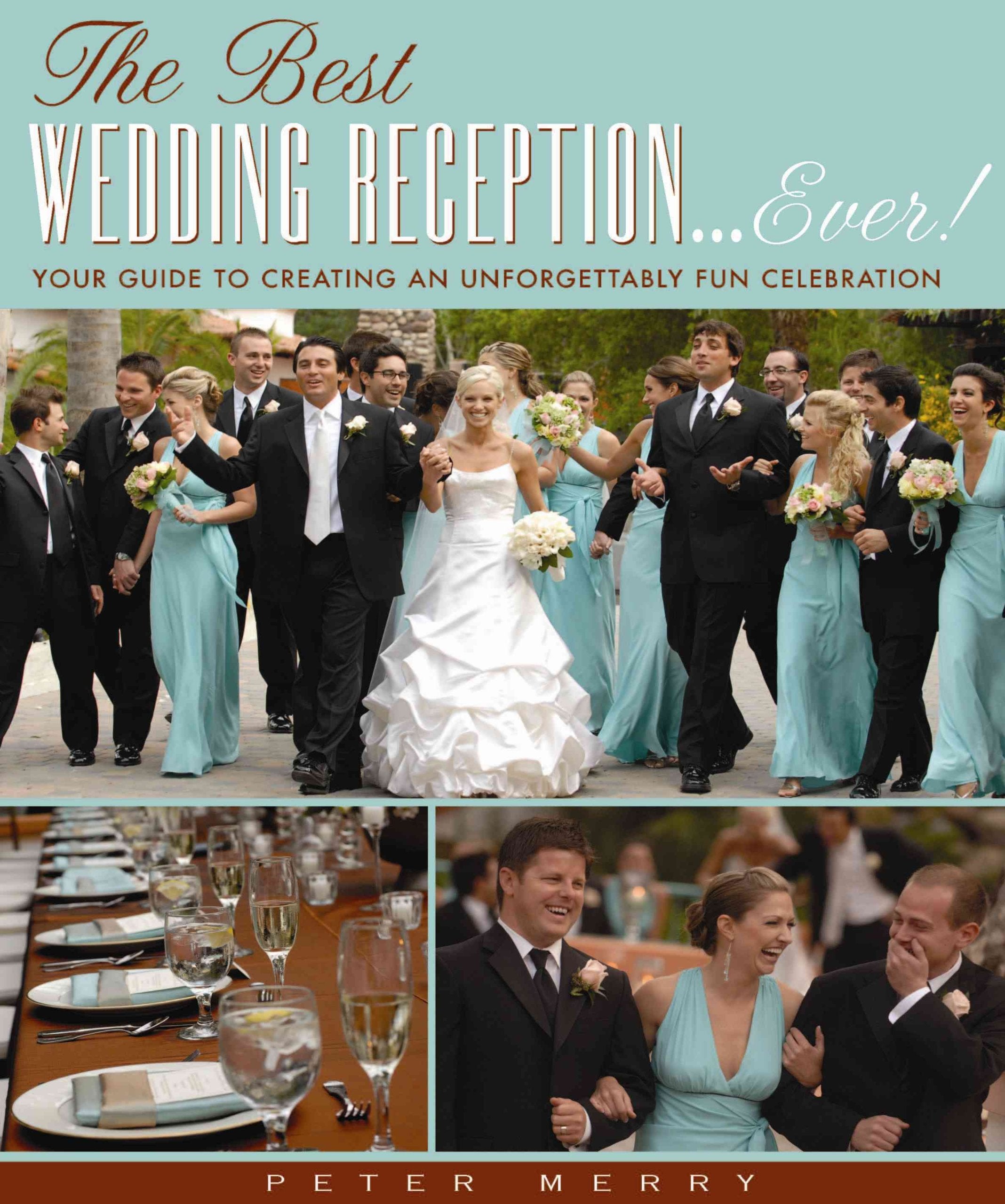 The Best Wedding Reception...Ever!: Your Guide to Creating an Unforgettably Fun Celebration Learning & Reference
