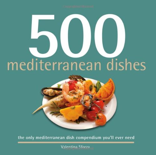500 Mediterranean Dishes: The Only Compendium of Mediterranean Dishes You'll Ever Need (500 Series Cookbooks) Leisure, Home & Garden