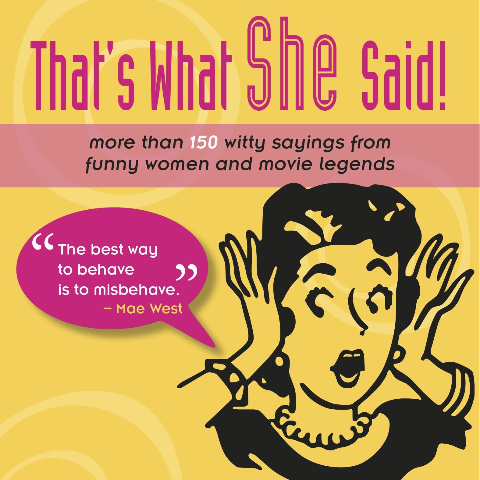 That's What She Said!: More Than 150 Witty Sayings from Funny Women and Movie Legends Contemporary literature