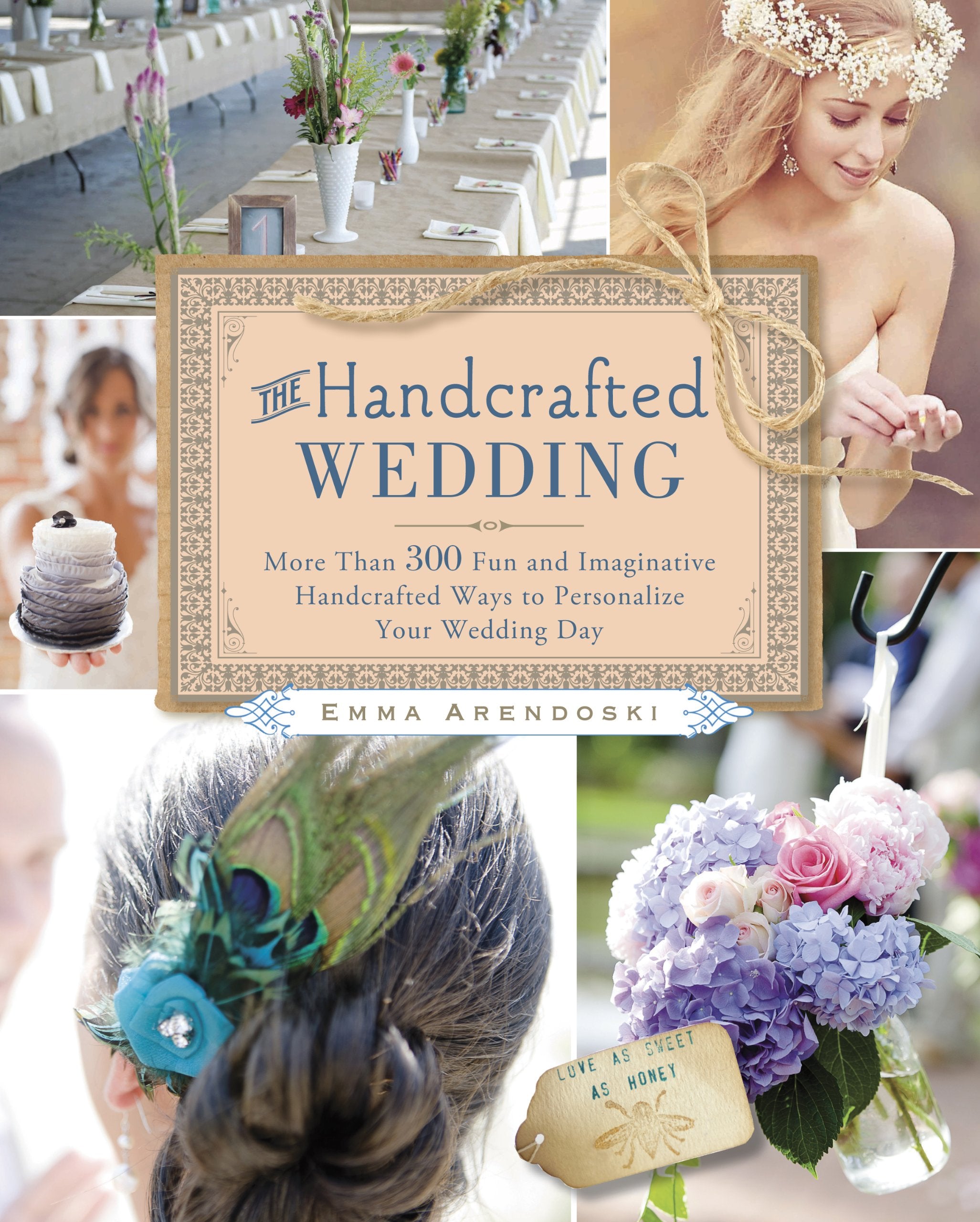 The Handcrafted Wedding: More Than 300 Fun and Imaginative Handcrafted Ways to Personalize Your Wedding Day Hobbies & Crafts