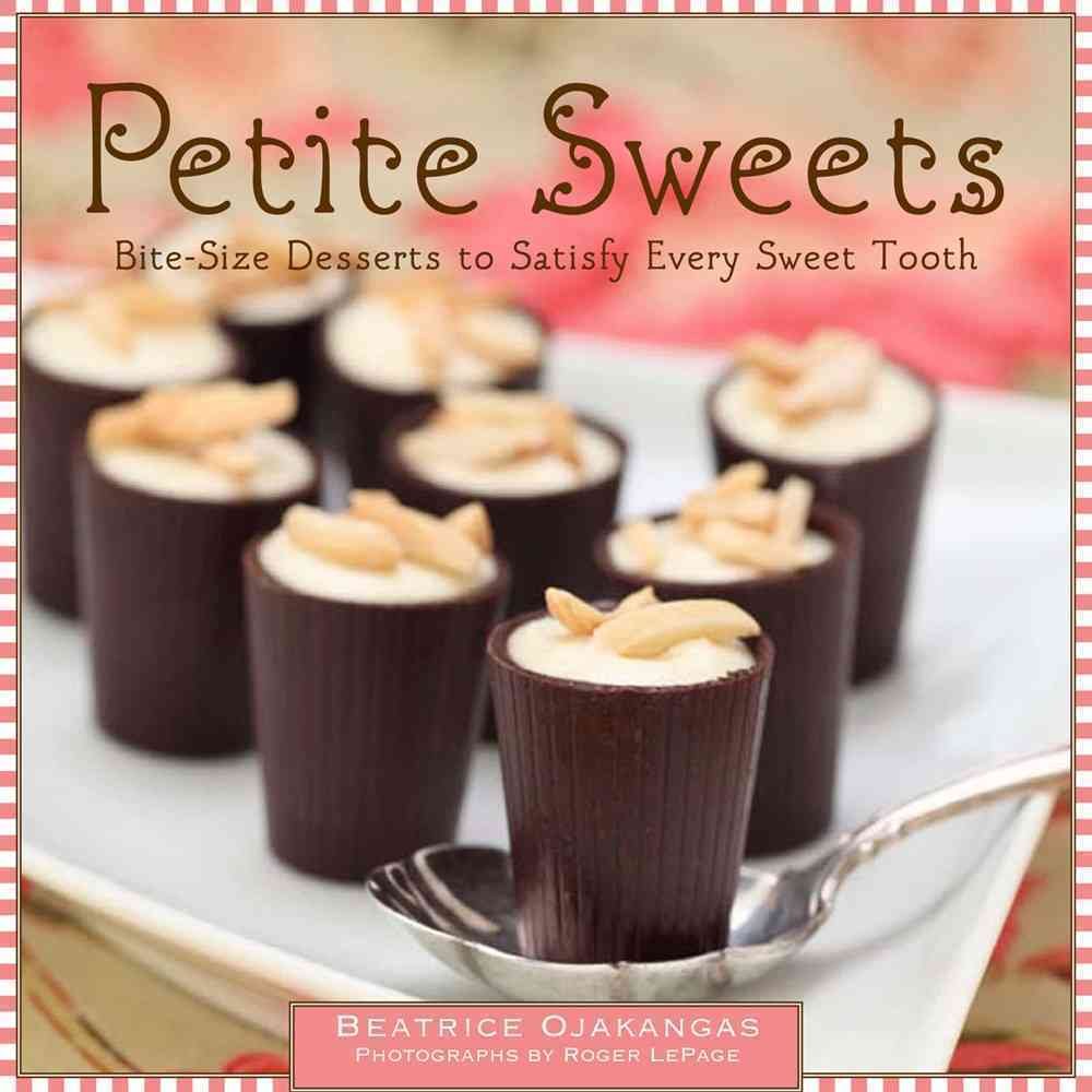 Petite Sweets: Bite-Size Desserts to Satisfy Every Sweet Tooth Leisure, Home & Garden