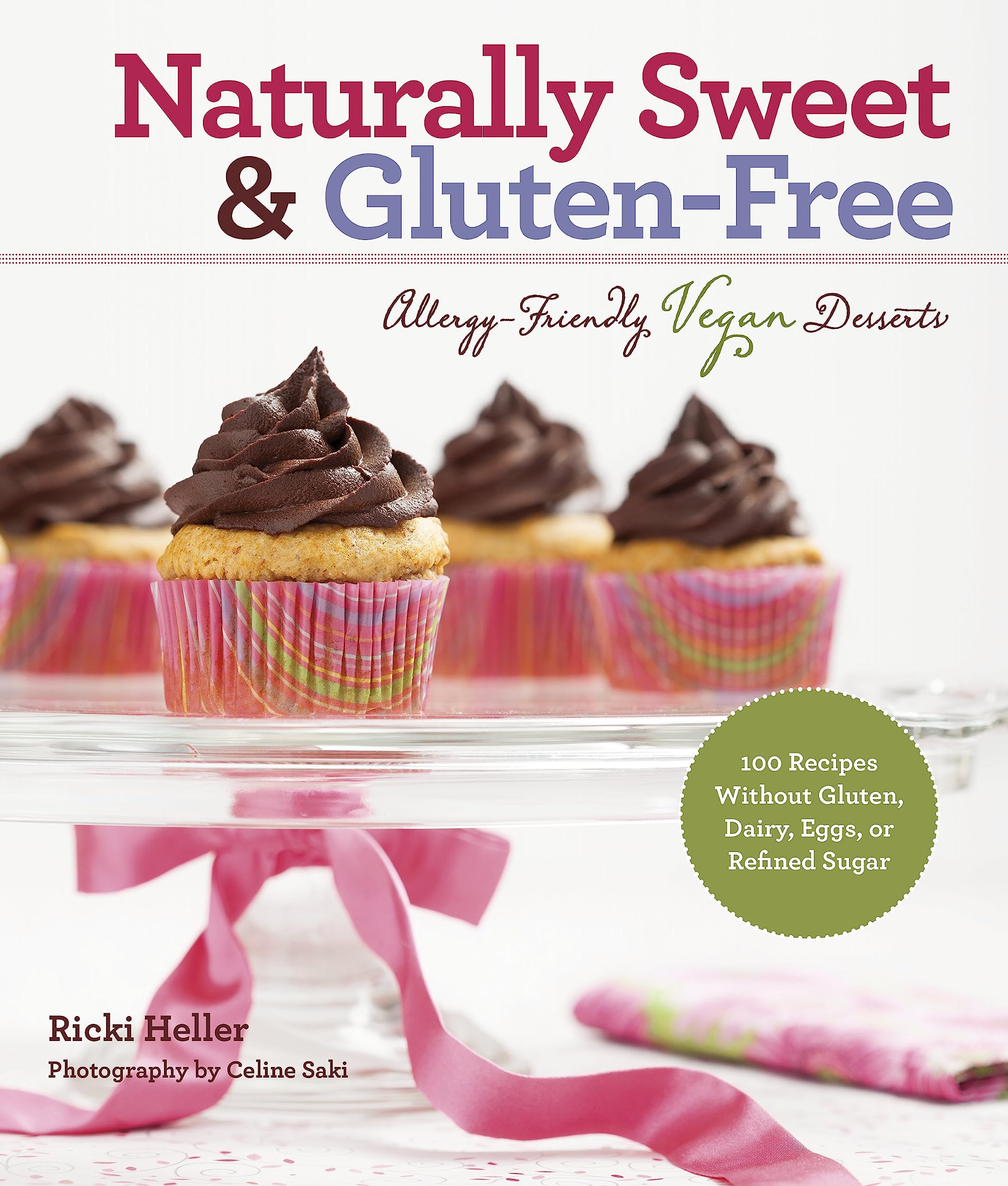 Naturally Sweet & Gluten-Free: Allergy-Friendly Vegan Desserts: 100 Recipes Without Gluten, Dairy, Eggs, or Refined Sugar Leisure, Home & Garden