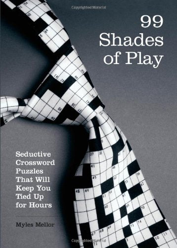 99 Shades of Play: Seductive Crossword Puzzles That Will Keep You Tied Up for Hours (Brain Works) Leisure & Fun