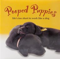 Pooped Puppies: Life's Too Short to Work Like a Dog book