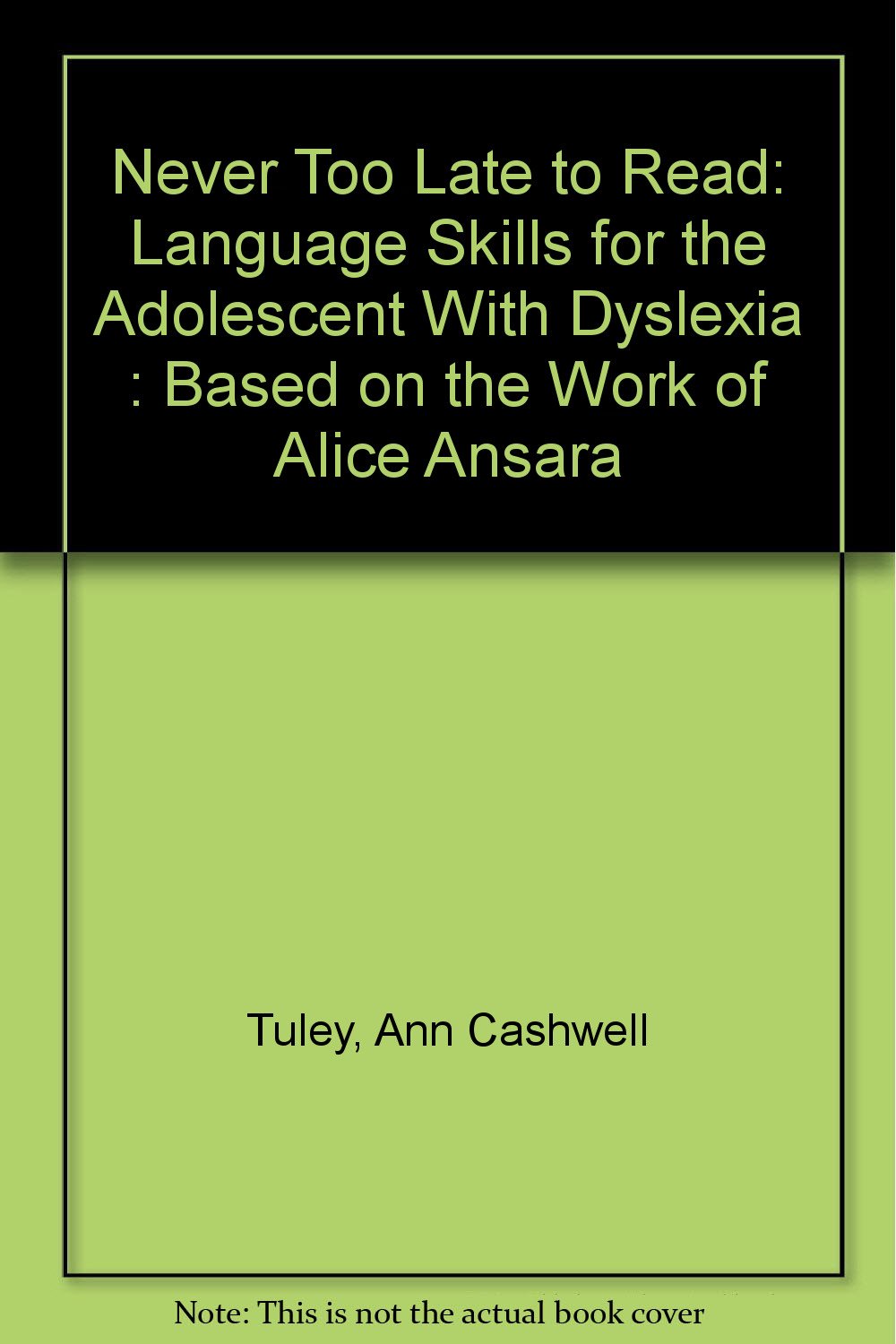 Never Too Late to Read: Language Skills for the Adolescent With Dyslexia : Based on the Work of Alice Ansara General education