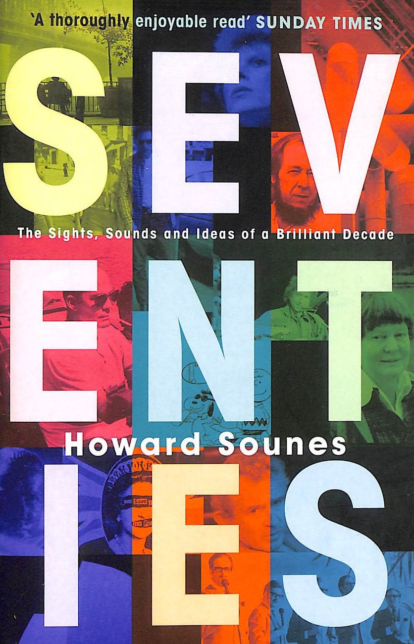 Seventies: The Sights, Sounds and Ideas of a Brilliant Decade Social Sciences