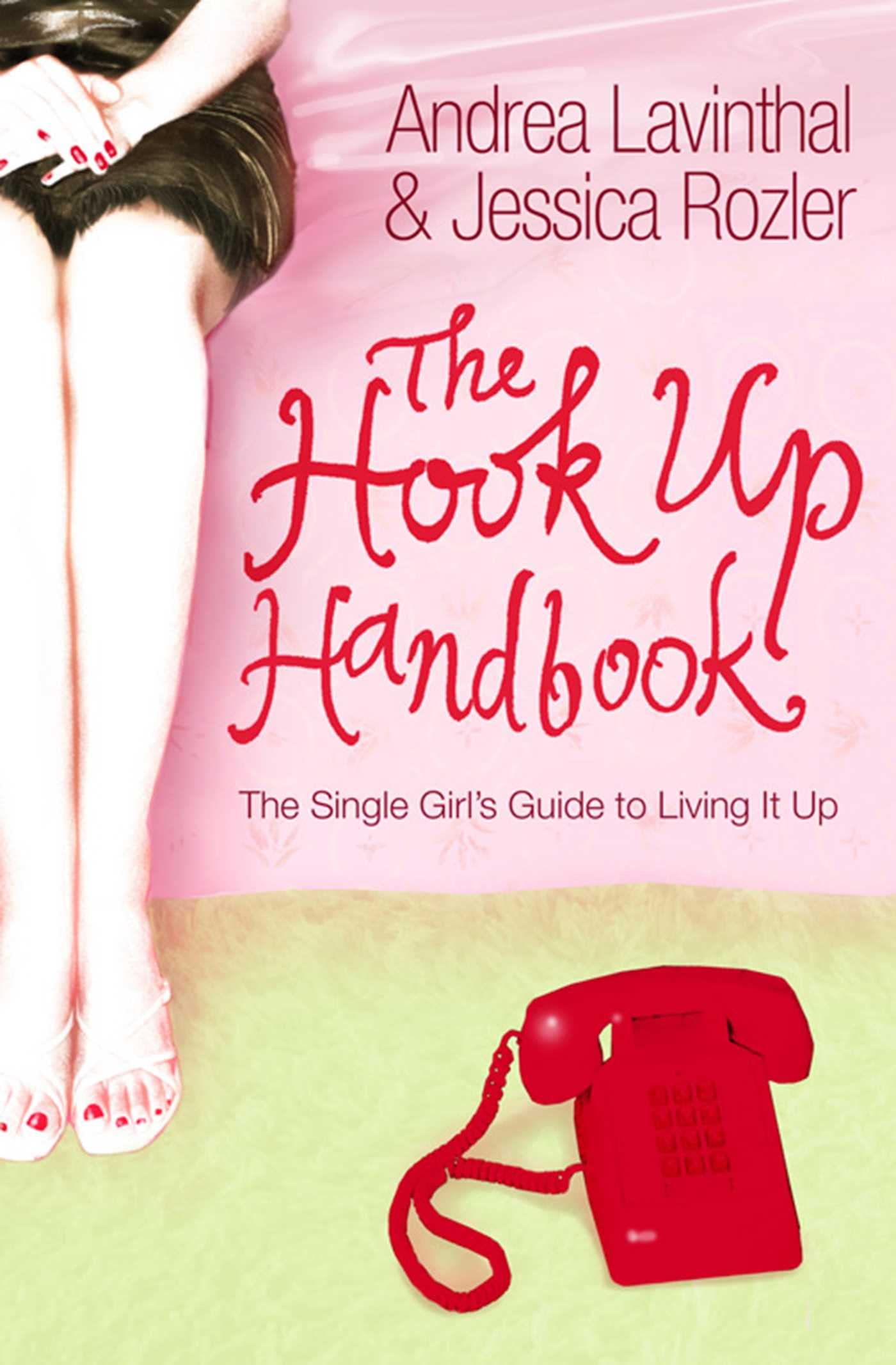 The Hook Up Handbook: The Single Girl's Guide to Living It Up Partnership & Love