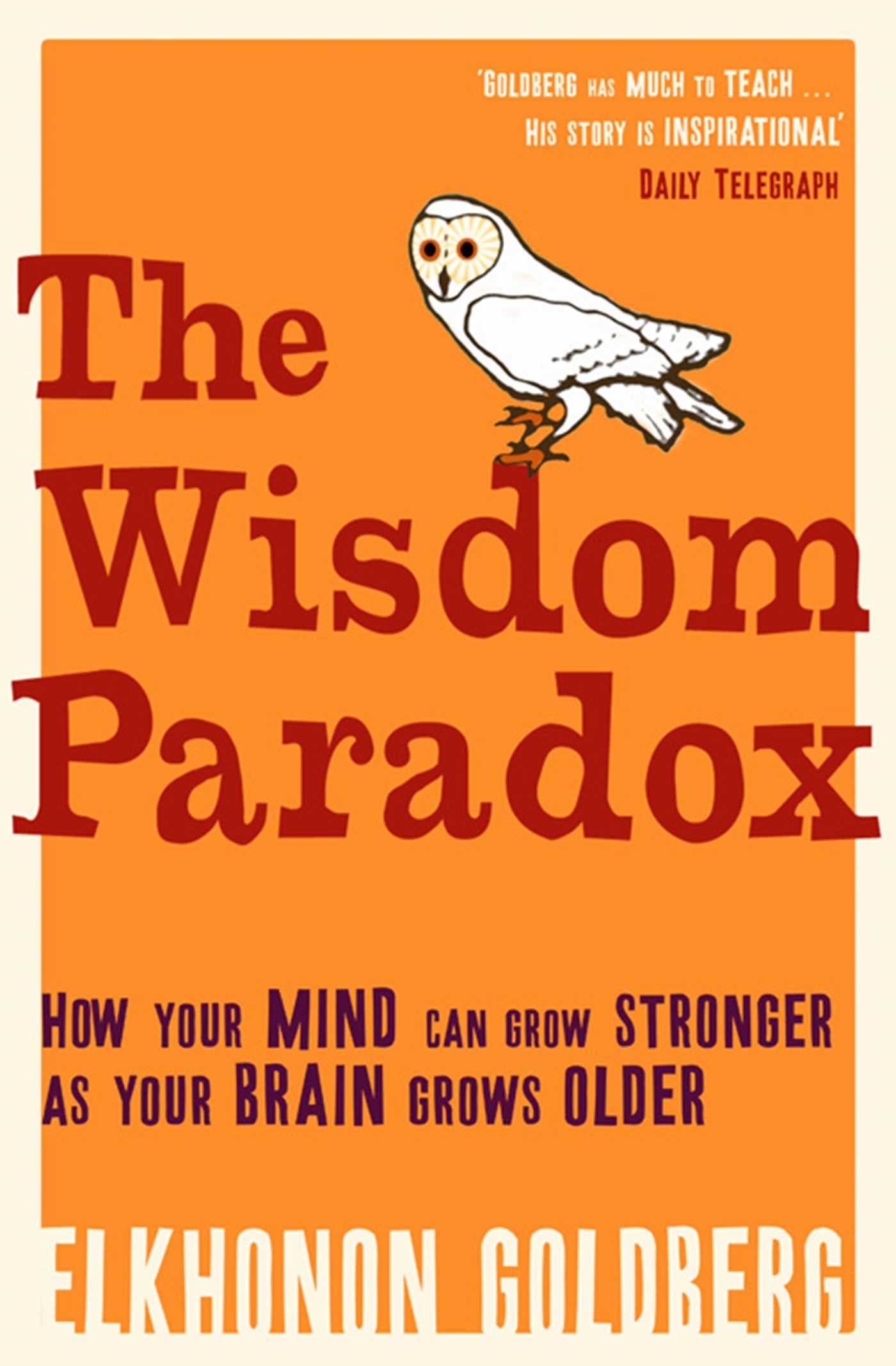 Wisdom Paradox: How Your Mind Can Grow Stronger As Your Brain Grows Older Social Sciences