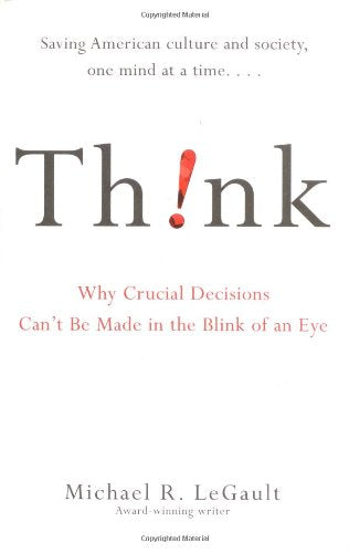 Think!: Why Crucial Decisions Can't Be Made in the Blink of an Eye Social Sciences