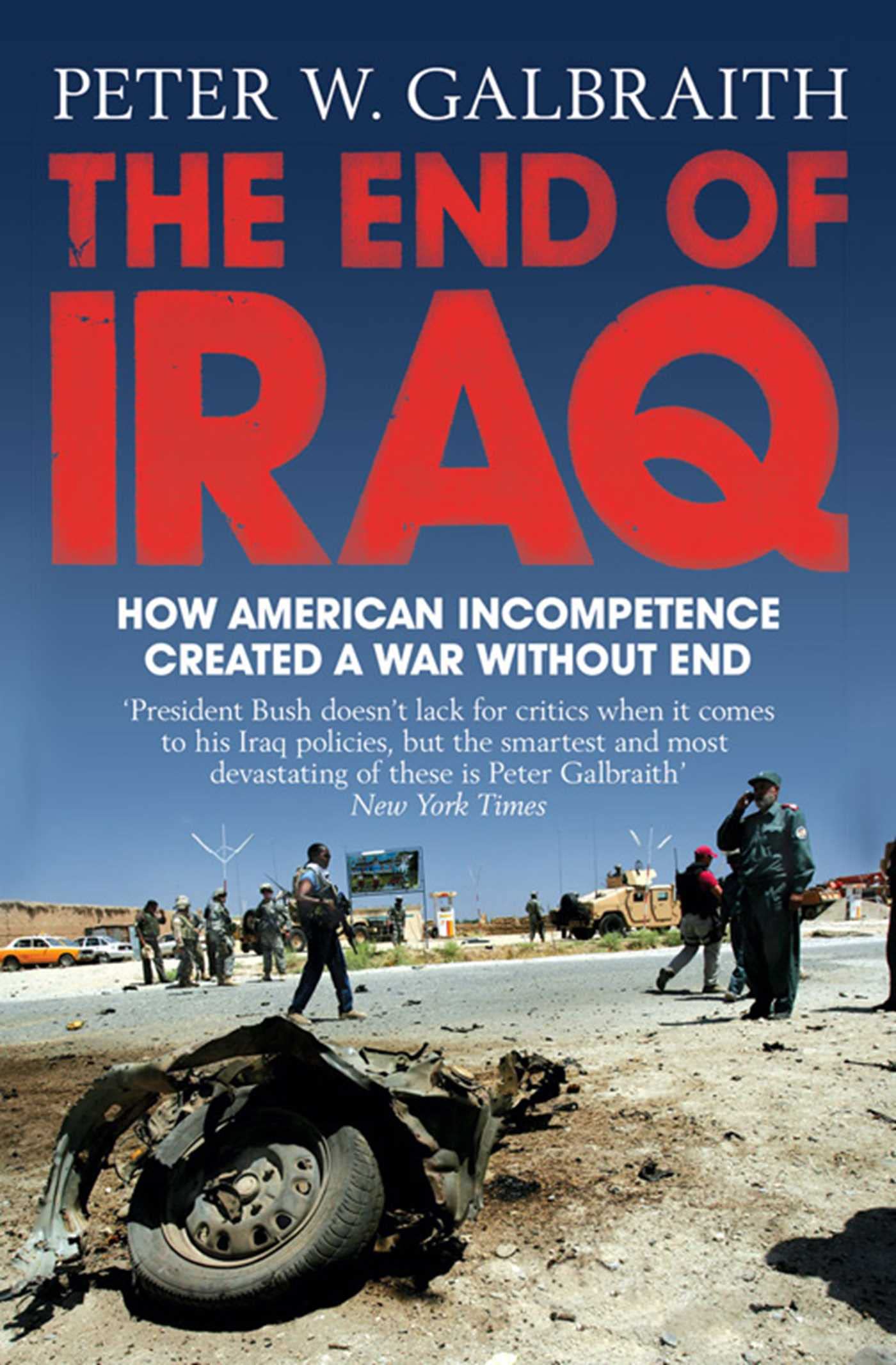 The End of Iraq: How American Incompetence Created a War Without End Social Sciences