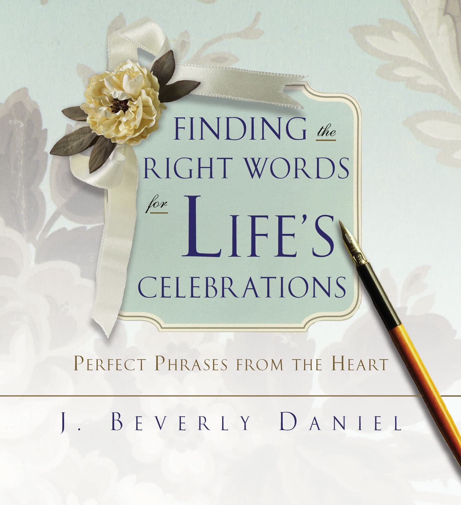 Finding the Right Words for Life's Celebrations: Perfect Phrases from the Heart book