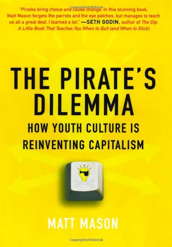 The Pirate's Dilemma: How Youth Culture Is Reinventing Capitalism Social Sciences