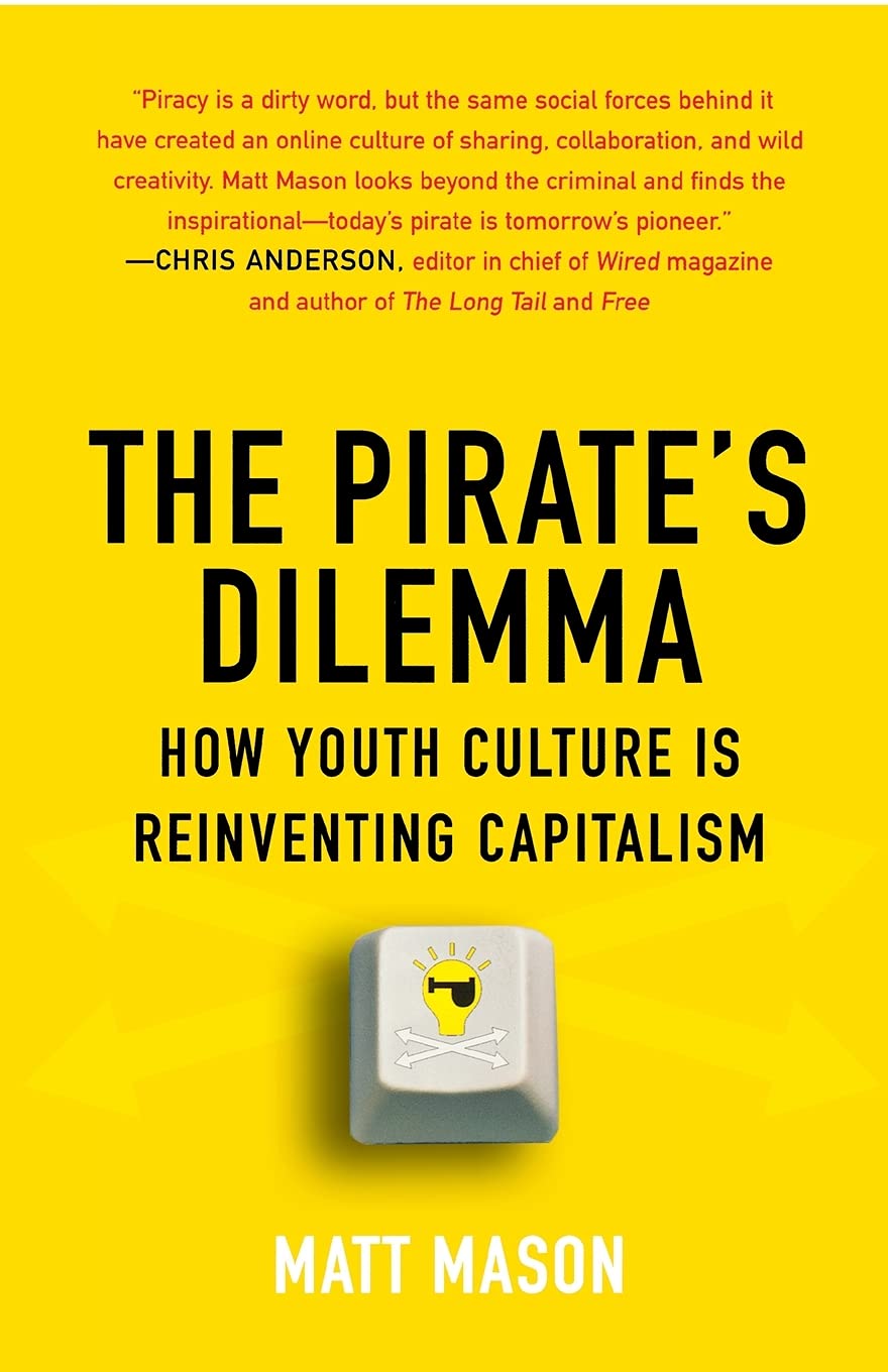 The Pirate's Dilemma: How Youth Culture Is Reinventing Capitalism Law