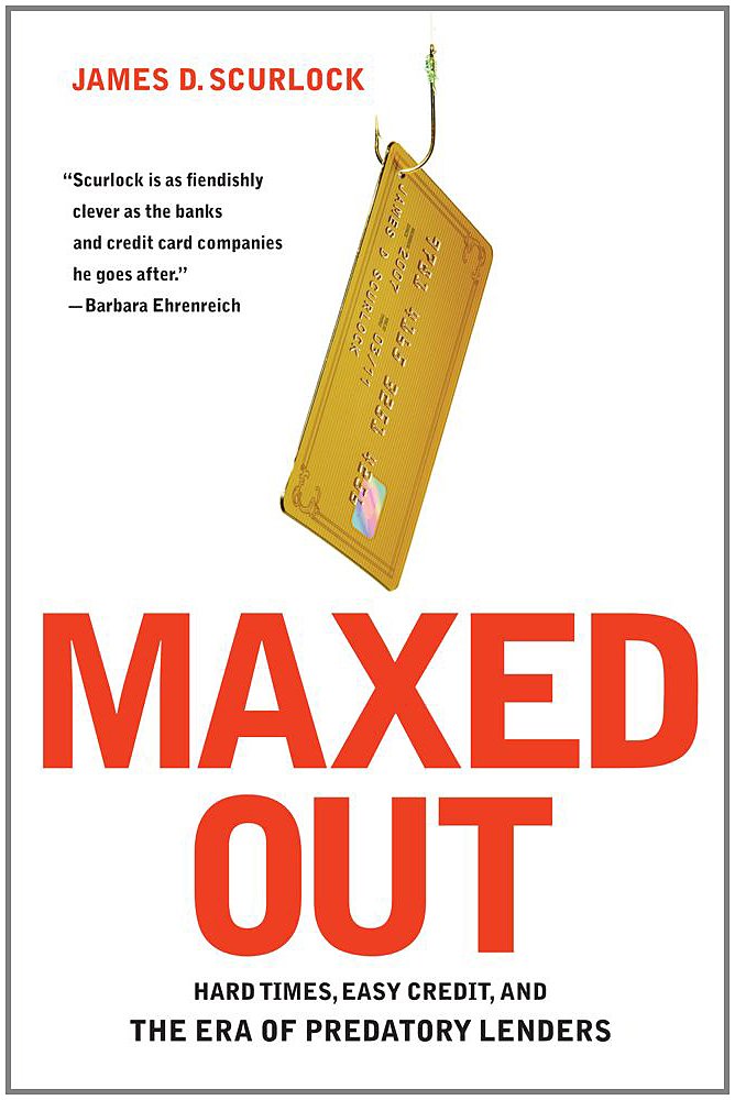 Maxed Out: Hard Times, Easy Credit, and The Era Of Predatory Lenders book