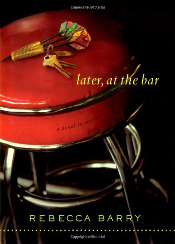 Later, at the Bar: A Novel in Stories Essays & Short Stories