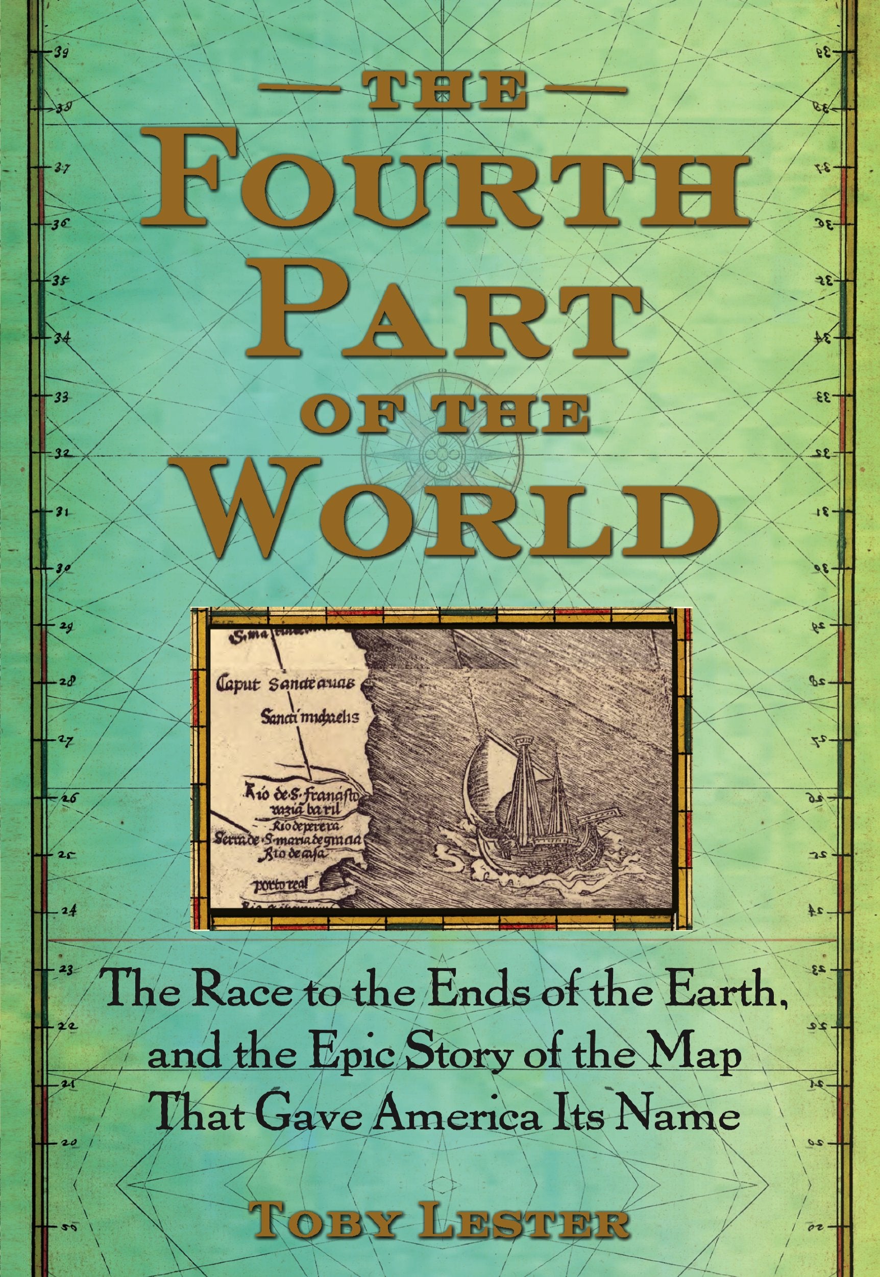 The Fourth Part of the World: The Race to the Ends of the Earth, and the Epic Story of the Map That Gave America Its Name Geology & Geography
