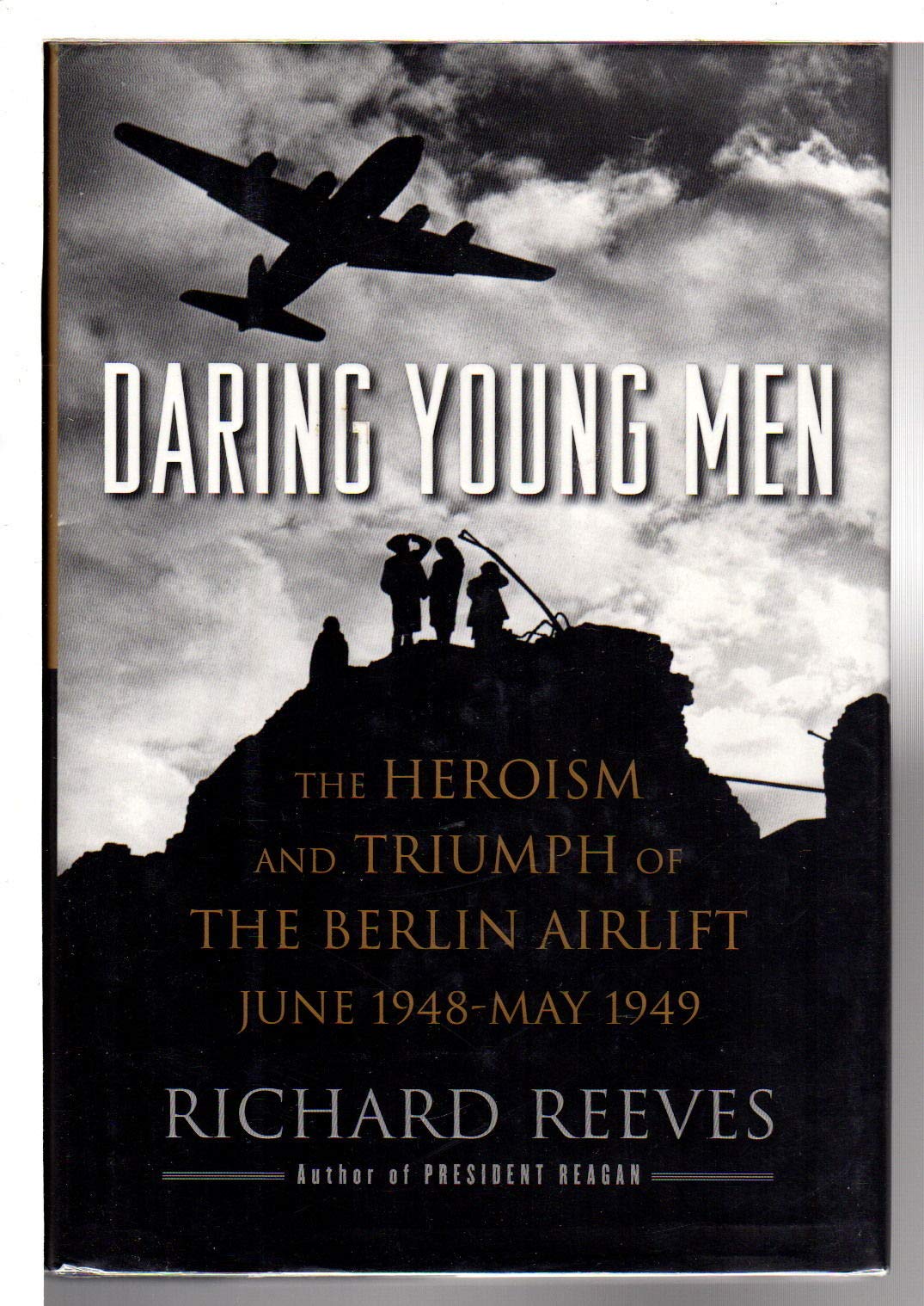 Daring Young Men: The Heroism and Triumph of The Berlin Airlift-June 1948-May 1949 Politics & History