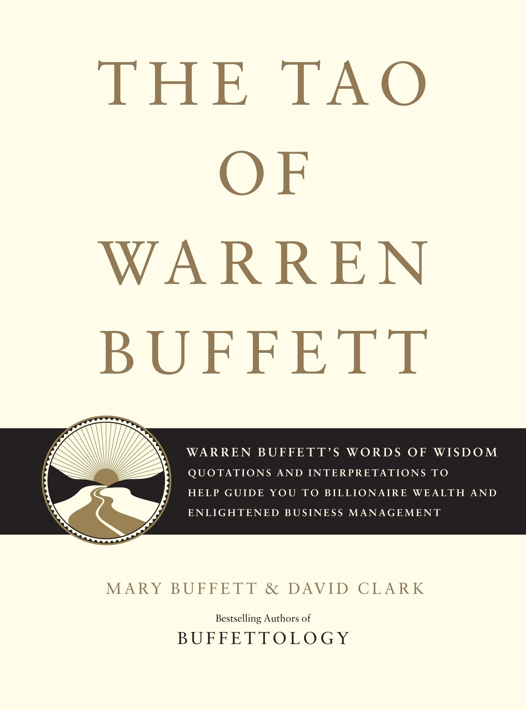The Tao of Warren Buffett: Warren Buffett's Words of Wisdom: Quotations and Interpretations to Help Guide You to Billionaire Wealth and Enlightened Business Management (Volume 1) Business, Finance & Career
