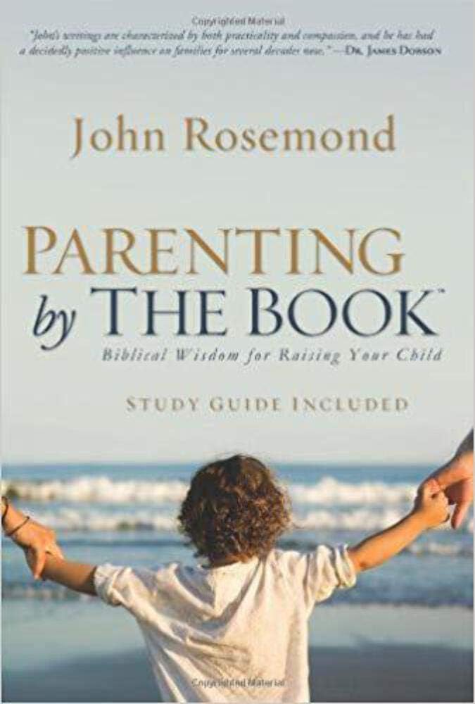 Parenting by the Book: Biblical Wisdom for Raising Your Child Parents & Children