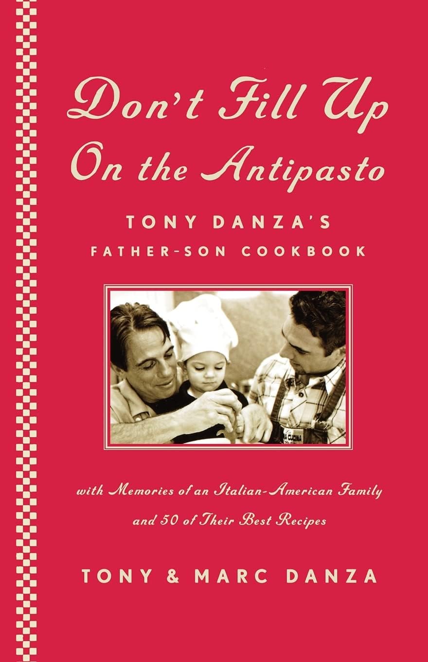 Don't Fill Up on the Antipasto: Tony Danza's Father-Son Cookbook Cooking & Enjoying