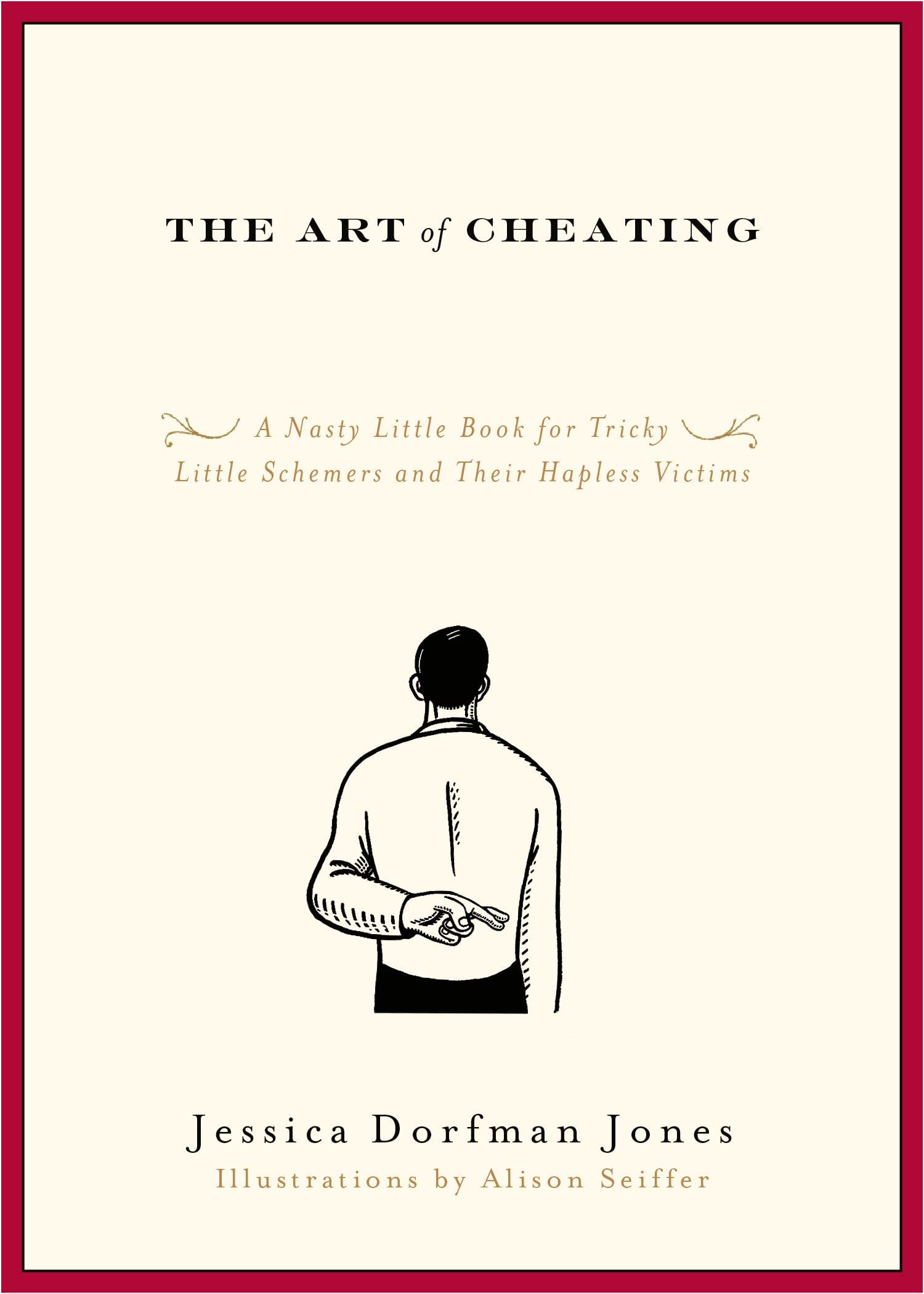 The Art of Cheating: A Nasty Little Book for Tricky Little Schemers and Their Hapless Victims Humour & Satire