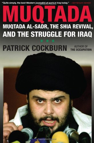 Muqtada: Muqtada al-Sadr, the Shia Revival, and the Struggle for Iraq Politics & Society