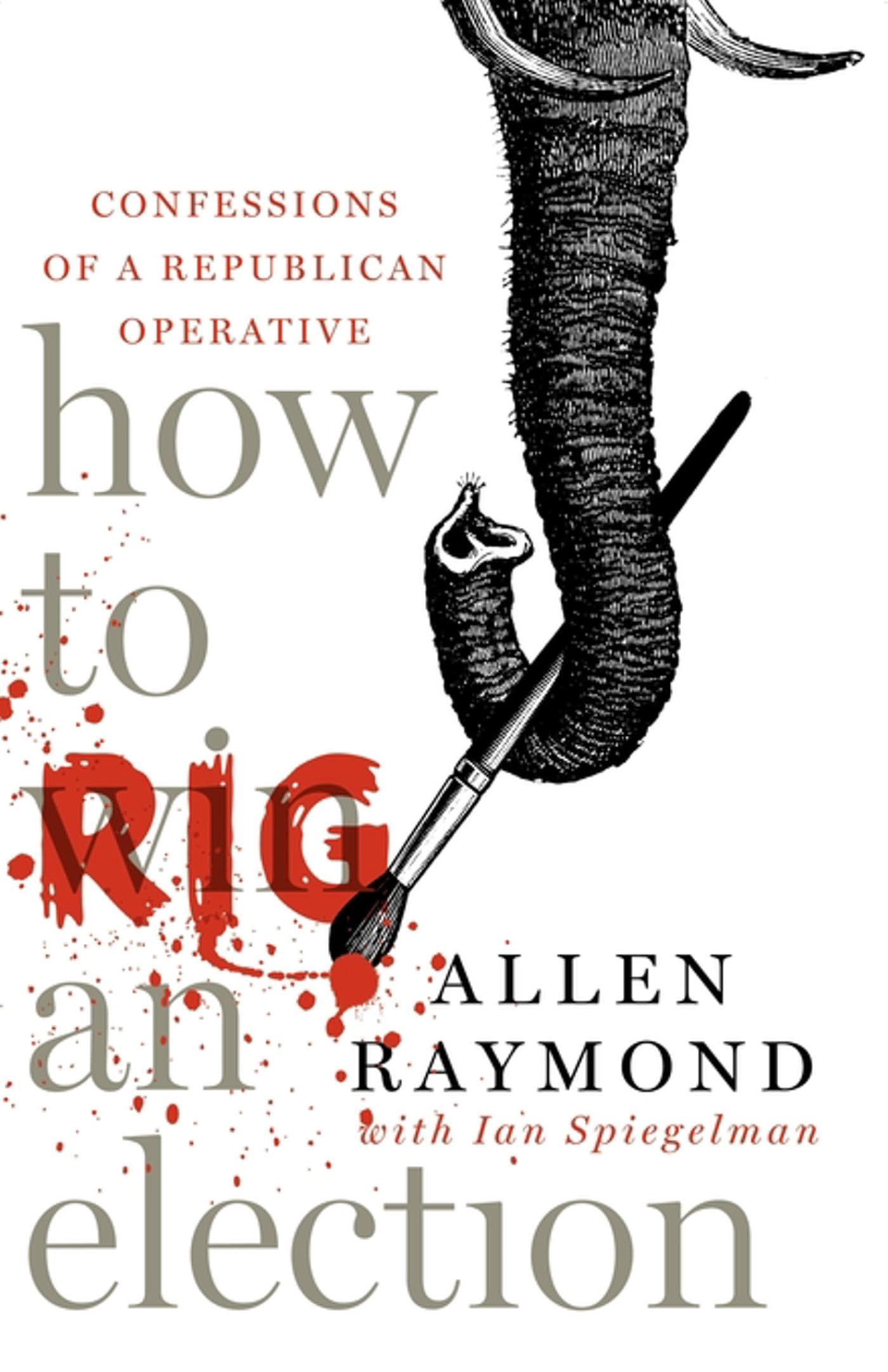 How to Rig an Election: Confessions of a Republican Operative Memories