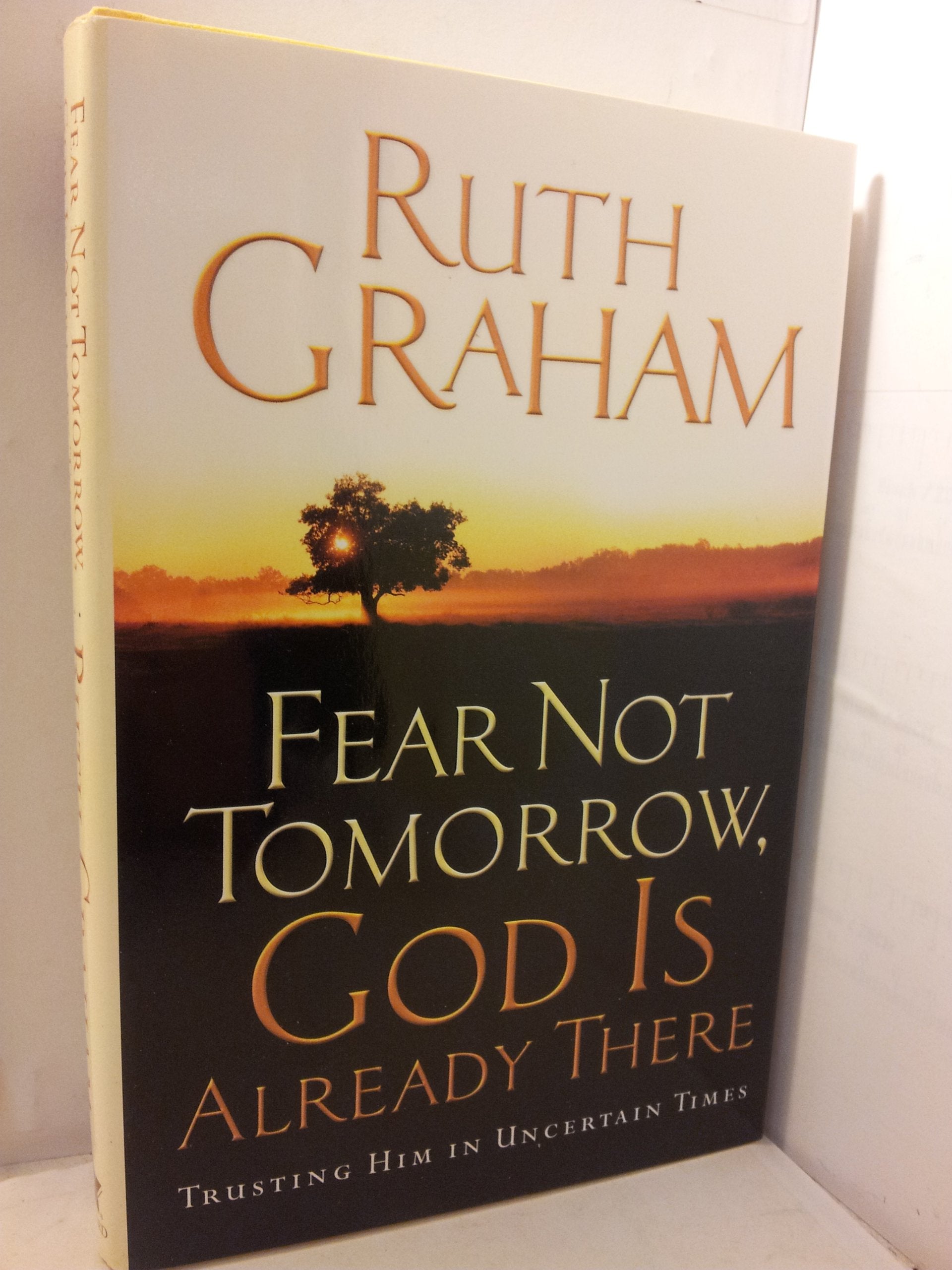 Fear Not Tomorrow, God Is Already There: Trusting Him in Uncertain Times Religion & Esotericism