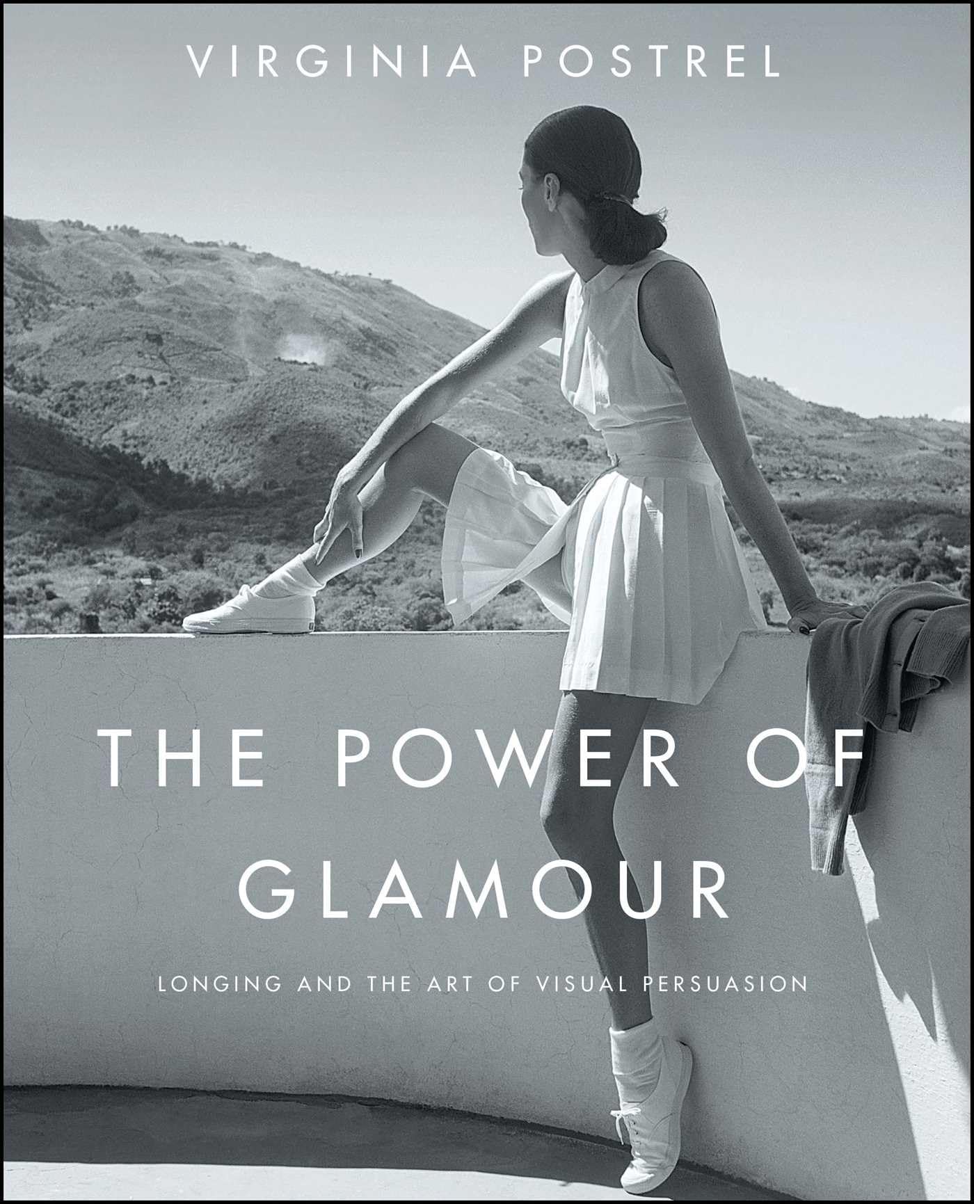 The Power of Glamour: Longing and the Art of Visual Persuasion Media & Communication