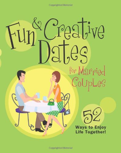 Fun & Creative Dates for Married Couples: 52 Ways to Enjoy Life Together Learning & Reference