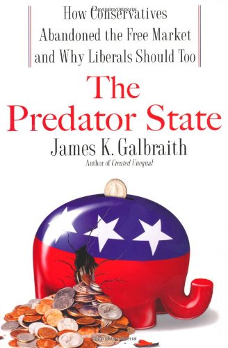 The Predator State: How Conservatives Abandoned the Free Market and Why Liberals Should Too Business, Finance & Career
