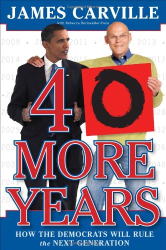 40 More Years: How the Democrats Will Rule the Next Generation book