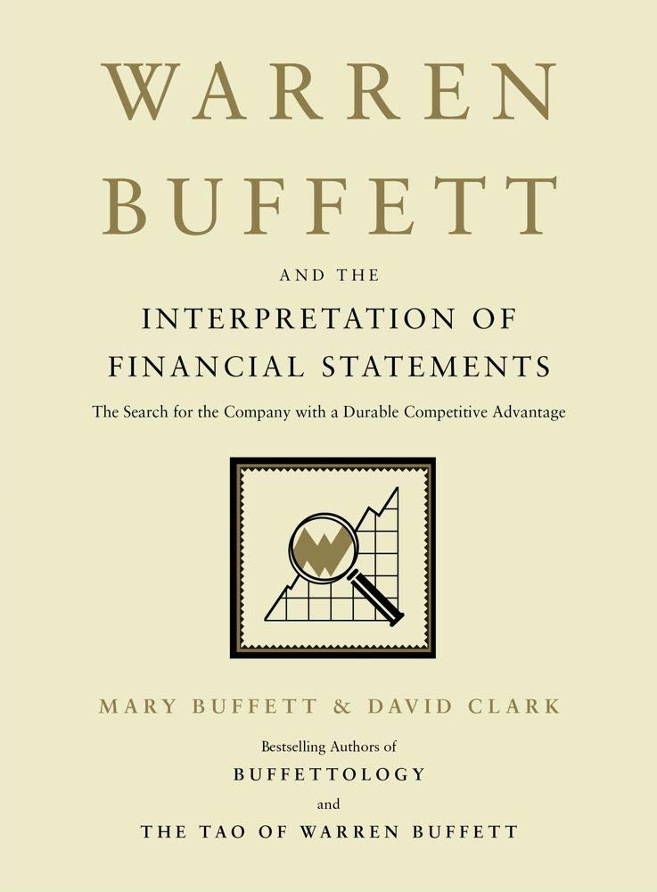 Warren Buffett and the Interpretation of Financial Statements: The Search for the Company with a Durable Competitive Advantage Business, Finance & Career