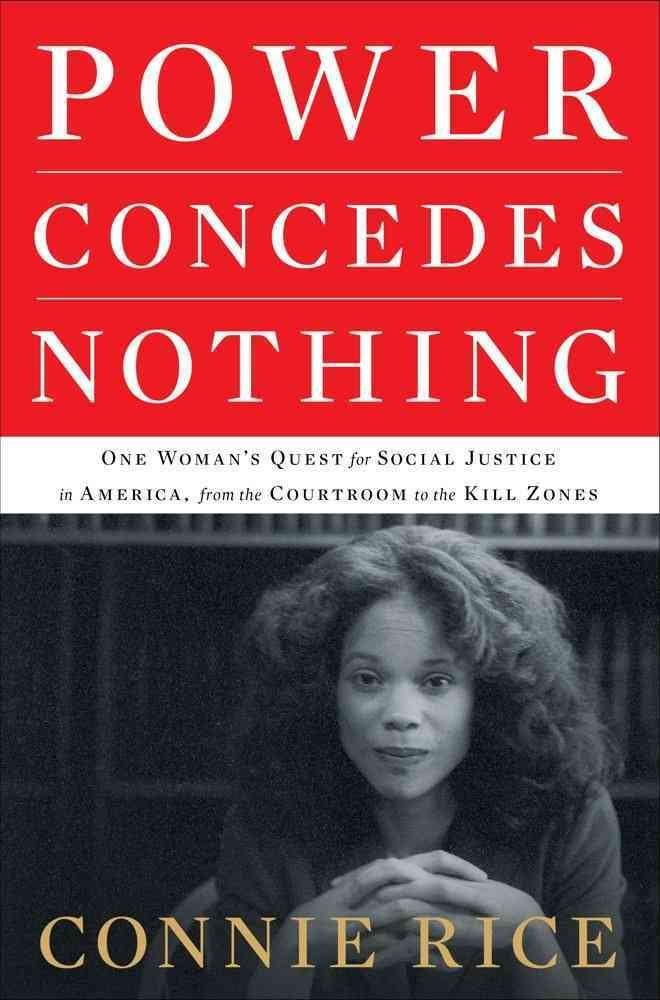 Power Concedes Nothing: One Woman's Quest for Social Justice in America, from the Courtroom to the Kill Zones Law