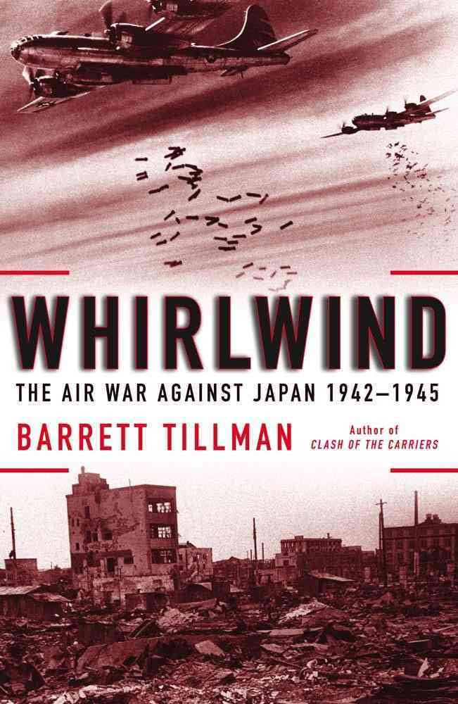 Whirlwind: The Air War Against Japan, 1942-1945 Politics & History